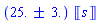 INTERVAL(22 .. 28)*Units:-Unit('s')