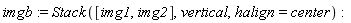 imgb := Stack([img1, img2], vertical, halign = center)