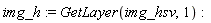 img_h := GetLayer(img_hsv, 1)