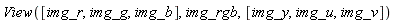 View([img_r, img_g, img_b], img_rgb, [img_y, img_u, img_v])