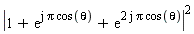 abs(1+exp(I*Pi*cos(theta))+exp((2*I)*Pi*cos(theta)))^2
