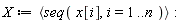 X := `<,>`(seq(x[i], i = 1 .. n))
