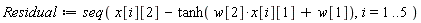 Residual := seq(x[i][2]-tanh(w[2]*x[i][1]+w[1]), i = 1 .. 5)