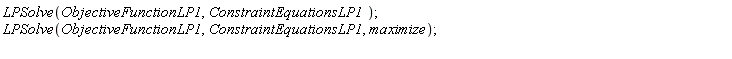 LPSolve(ObjectiveFunctionLP1, ConstraintEquationsLP1); LPSolve(ObjectiveFunctionLP1, ConstraintEquationsLP1, maximize)