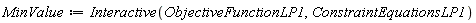 MinValue := Interactive(ObjectiveFunctionLP1, ConstraintEquationsLP1)