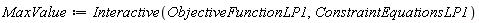 MaxValue := Interactive(ObjectiveFunctionLP1, ConstraintEquationsLP1)