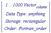 Vector(4, {(1) = ` 1 .. 1000 `*Vector[column], (2) = `Data Type: `*anything, (3) = `Storage: `*rectangular, (4) = `Order: `*Fortran_order})