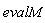 evalM