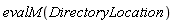 evalM(DirectoryLocation)