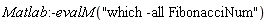 Matlab:-evalM("which -all FibonacciNum")
