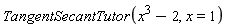 TangentSecantTutor(x^3-2, x = 1)
