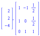 Vector(3, {(1) = 2, (2) = 2, (3) = -4}), Matrix(3, 3, {(1, 1) = 1, (1, 2) = -1, (1, 3) = 1/2, (2, 1) = 1, (2, 2) = 0, (2, 3) = 1/2, (3, 1) = 0, (3, 2) = 1, (3, 3) = 1})