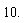 10.