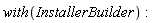 with(InstallerBuilder)