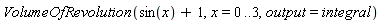 VolumeOfRevolution(sin(x)+1, x = 0 .. 3, output = integral)
