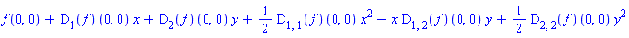 f(0, 0)+(D[1](f))(0, 0)*x+(D[2](f))(0, 0)*y+(1/2)*(D[1, 1](f))(0, 0)*x^2+x*(D[1, 2](f))(0, 0)*y+(1/2)*(D[2, 2](f))(0, 0)*y^2