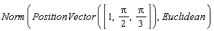 Norm(PositionVector([1, (1/2)*Pi, (1/3)*Pi]), Euclidean)