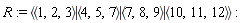 R := `<|>`(`<,>`(1, 2, 3), `<,>`(4, 5, 7), `<,>`(7, 8, 9), `<,>`(10, 11, 12))