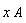 x*A