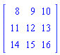 Matrix(3, 3, {(1, 1) = 8, (1, 2) = 9, (1, 3) = 10, (2, 1) = 11, (2, 2) = 12, (2, 3) = 13, (3, 1) = 14, (3, 2) = 15, (3, 3) = 16})