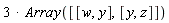 3*Array([[w, y], [y, z]])