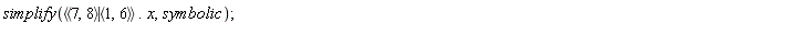 simplify(`<|>`(`<,>`(7, 8), `<,>`(1, 6)).x, symbolic)