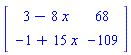 Matrix(2, 2, {(1, 1) = 3-8*x, (1, 2) = 68, (2, 1) = -1+15*x, (2, 2) = -109})