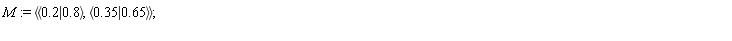 M := `<,>`(`<|>`(.2, .8), `<|>`(.35, .65))