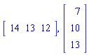 Vector[row](3, {(1) = 14, (2) = 13, (3) = 12}), Vector(3, {(1) = 7, (2) = 10, (3) = 13})