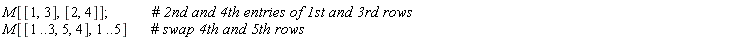 M[[1, 3], [2, 4]]; M[[1 .. 3, 5, 4], 1 .. 5]