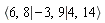 `<|>`(`<,>`(6, 8), `<,>`(-3, 9), `<,>`(4, 14))