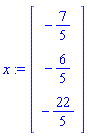 x := Vector(3, {(1) = -7/5, (2) = -6/5, (3) = -22/5})