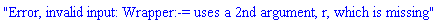 "Error, invalid input: Wrapper:-= uses a 2nd argument, r, which is missing"