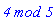 `4 mod 5`