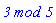 `3 mod 5`