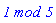 `1 mod 5`
