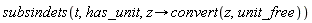 subsindets(t, has_unit, proc (z) options operator, arrow; convert(z, unit_free) end proc)