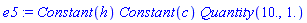 e5 := Constant(h)*Constant(c)*Quantity(10., 1.)