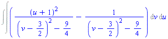 Int(Int((u+1)^2/((v-3/2)^2-9/4)-1/((v-3/2)^2-9/4), v), u)