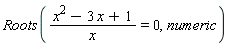 Roots((x^2-3*x+1)/x = 0, numeric)