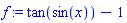 f := tan(sin(x))-1