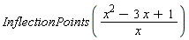 InflectionPoints((x^2-3*x+1)/x)
