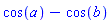 cos(a)-cos(b)