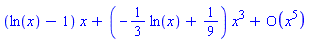 series((ln(x)-1)*x+(-(1/3)*ln(x)+1/9)*x^3+O(x^5),x,5)
