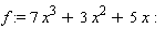 f := 7*x^3+3*x^2+5*x