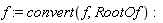 f := convert(f, RootOf)