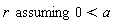 `assuming`([r], [0 < a])