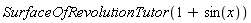 SurfaceOfRevolutionTutor(1+sin(x))