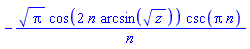 -Pi^(1/2)*cos(2*n*arcsin(z^(1/2)))*csc(Pi*n)/n