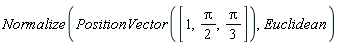 Normalize(PositionVector([1, (1/2)*Pi, (1/3)*Pi]), Euclidean)